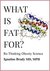 What Is Fat For? Re-Thinking Obesity Science by Ignatius Brady