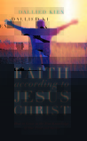 Faith According to Jesus Christ: How to Grow in the True Knowledge of Our Lord and Savior