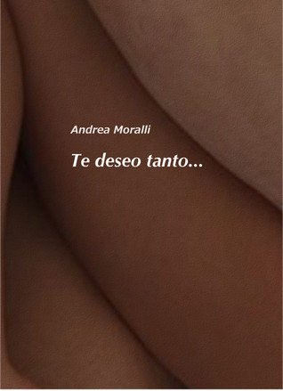 Te deseo tanto... por J.A. Moralli