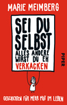 Sei du selbst, alles andere wirst du eh verkacken: Geschichten für mehr Mut im Leben