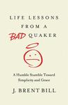 Life Lessons from a Bad Quaker: A Humble Stumble Toward Simplicity and Grace cover