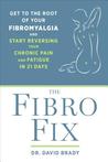 The Fibro Fix: Get to the Root of Your Fibromyalgia and Start Reversing Your Chronic Pain and Fatigue in 21 Days