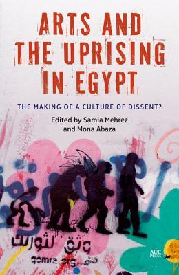 arts-and-the-uprising-in-egypt-the-making-of-a-culture-of-dissent