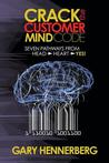 Crack the Customer Mind Code: Seven Pathways from Head to Heart to Yes!
