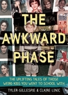 The Awkward Phase: The Uplifting Tales of Those Weird Kids You Went to School With