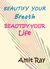 Beautify your Breath - Beautify your Life