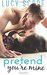 Pretend You're Mine by Lucy Score