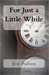 For Just a Little While by Jess Fulton