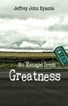 No Escape from Greatness
