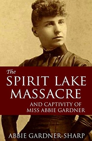 The Spirit Lake Massacre and the Captivity of Abbie Gardner -  Abbie Gardner-Sharp