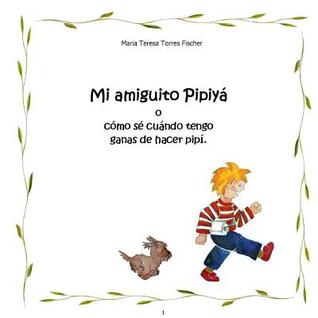 Mi Amiguito Pipiya: O Como Se Cuando Tengo Ganas de Hacer Pipi par Maria Teresa Torres Fischer