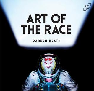 Art of the Race: The Formula 1 Book por Darren Heath, Andy Cantillon