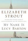 My Name is Lucy Barton by Elizabeth Strout My Name is Lucy Barton by Elizabeth Strout