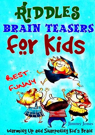 101+ Best Riddles and Brain Teasers for Kids: Best Humorous Riddles and Answers, Funny Mind Blowing Riddles and Teasers for Kids, Warming Up and Sharpening Kid’s Brain Descarga el libro de google books gratis