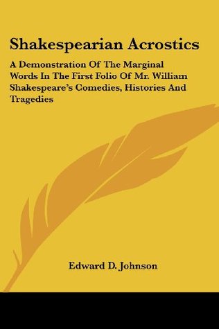shakespearian-acrostics-a-demonstration-of-the-marginal-words-in-the-first-folio-of-mr-william-shakespeare-s-comedies-histories-and-tragedies