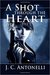 A Shot Through the Heart by J.C. Antonelli