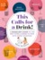 This Calls for a Drink! A Sommelier's Guide to the Best Wines and Beers to Pair with Every Situation by Diane McMartin