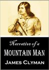 Narrative of a Mountain Man by James Clyman Narrative of a Mountain Man by James Clyman