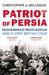 Patriot of Persia Muhammad Mossadegh and a Very British Coup by Christopher De Bellaigue