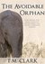 The Avoidable Orphan by T.M. Clark