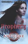 Prophecy (Antigone: The True Story, #1)