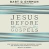 Jesus Before the Gospels: How the Earliest Christians Remembered, Changed, and Invented Their Stories of the Savior cover