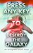 Press Any Key To Destroy The Galaxy (Antigravel) by George Saoulidis
