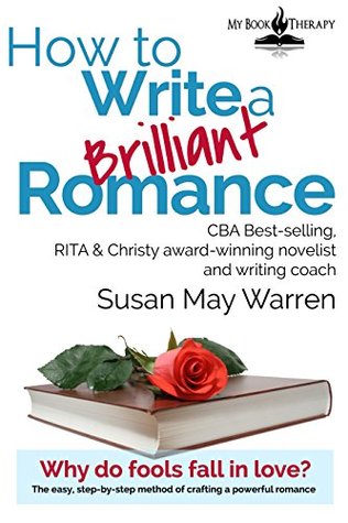 how-to-write-a-brilliant-romance-the-easy-step-by-step-method-of-crafting-a-powerful-romance-brilliant-writer-series-book-3