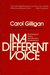 In a Different Voice: Psychological Theory and Women's Development