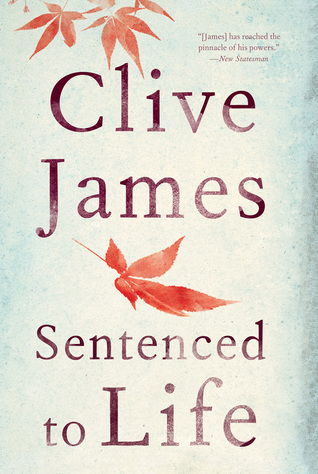 Sentenced To Life Poems By Clive James Sentenced To Life Poems By Clive James