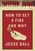 How to Set a Fire and Why by Jesse Ball