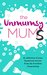 The Unmumsy Mums A Collection of Your Hysterical Stories From The Frontline of Parenting by The Unmumsy Mum