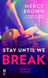Stay Until We Break (Hub City, #2)