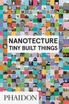 Nanotecture: Tiny Built Things
