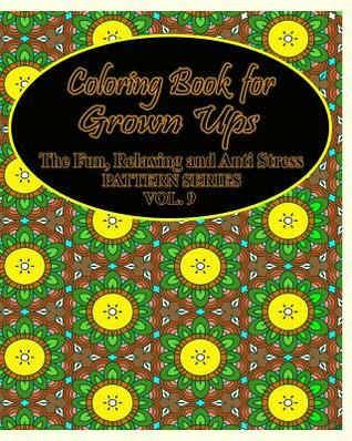Coloring Book For Grown Ups: The Fun, Relaxing & Anti Stress Pattern Series ( Vol . 9)