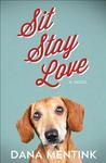 Sit, Stay, Love: A Novel for Dog Lovers (Love Unleashed #1)