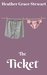 The Ticket A Romantic Comedy - Second Chances by Heather Grace Stewart