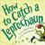 How to Catch a Leprechaun by Adam Wallace