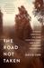 The Road Not Taken Finding America in the Poem Everyone Loves and Almost Everyone Gets Wrong by David Orr
