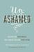 Unashamed Healing Our Brokenness and Finding Freedom from Shame by Heather Davis Nelson