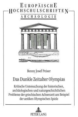 das-dunkle-zeitalter-olympias-kritische-untersuchung-der-historischen-archaologischen-und-naturgeschichtlichen-probleme-der-griechischen-achsenzeit-am-studies-series-xxxviii-archaeology