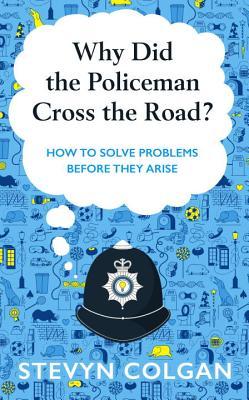 why-did-the-policeman-cross-the-road-how-to-solve-problems-before-they-arise