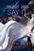 Make Me Say It (Make Me, #3) by Beth Kery