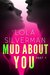 Mud About You (Part 1) by Lola Silverman