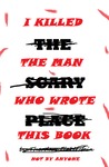 I Killed the Man Who Wrote this Book