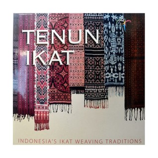 Tenun Ikat: Indonesias Ikat Weaving Traditions by Ministry of Culture and Tourism Republic of Tenun Ikat: Indonesias Ikat Weaving Traditions by Ministry of Culture and Tourism Republic of