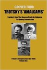 Trotsky's "Amalgams": Trotsky's Lies, The Moscow Trials As Evidence, The Dewey Commission. Trotsky's Conspiracies of the 1930s, Volume One Trotsky's "Amalgams": Trotsky's Lies, The Moscow Trials As Evidence, The Dewey Commission. Trotsky's Conspiracies of the 1930s, Volume One
