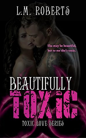 Beautifully Toxic (Toxic Love 1)