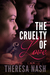 The Cruelty of Love by Theresa Nash