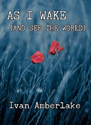 As I Wake (and See the World) by Ivan Amberlake